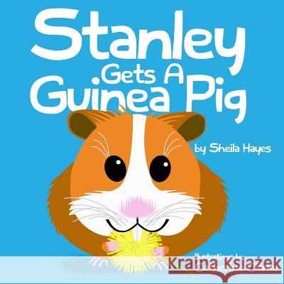 Stanley Gets a Guinea Pig Sheila Hayes Katharine Smith Catherine Clarke 9781495232152 Createspace - książka