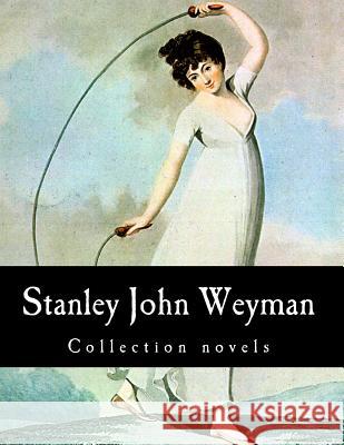 Stanley John Weyman, Collection novels J. Weyman, Stanley 9781503343023 Createspace - książka