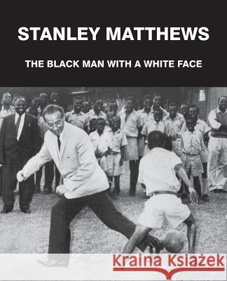 Stanley Matthews: The Black Man with a White Face Francis, Geoff 9781907729027  - książka