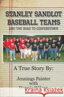 Stanley Sandlot Baseball Teams: And the Road to Cooperstown Jennings Painter Donnie Wilson 9781723540905 Createspace Independent Publishing Platform - książka