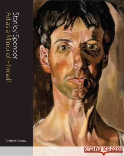 Stanley Spencer: Art as a Mirror of Himself Causey, Andrew 9781848221468 Lund Humphries Publishers Ltd - książka