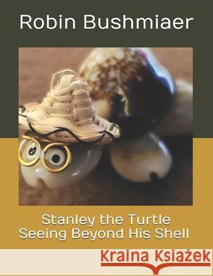 Stanley the Turtle Seeing Beyond His Shell Robin Leigh Bushmiaer 9798744300418 Independently Published - książka