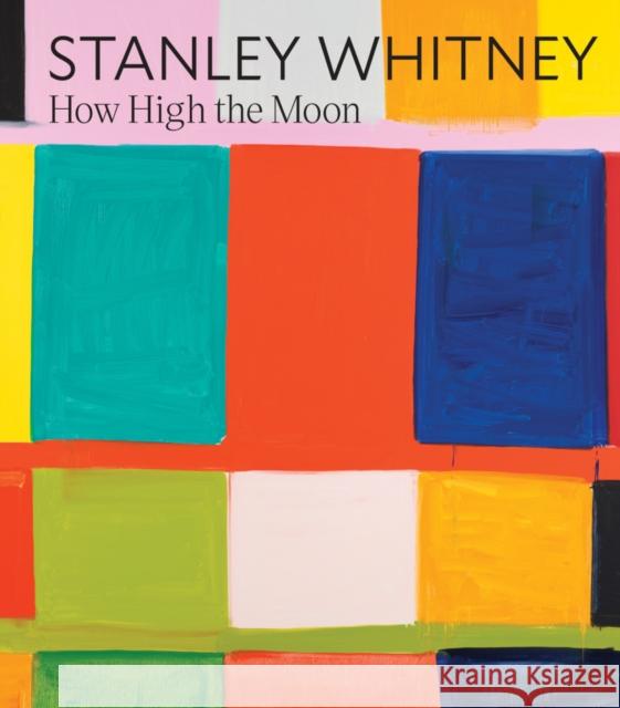 Stanley Whitney: How High the Moon Stanley Whitney 9781636811048 Delmonico Books - książka