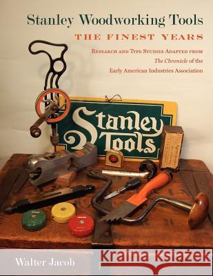 Stanley Woodworking Tools: The Finest Years Jacob, Walter H. 9780943196008 Early American Industries Association - książka