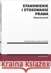 Stanowienie i stosowanie prawa. Elementy teorii Andrzej Korybski, Leszek Leszczyński 9788382465938 Wolters Kluwer - książka