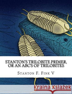 Stanton's Trilobite Primer: or, An ABC's of Trilobites Stanton Fordice Fin 9781985384347 Createspace Independent Publishing Platform - książka