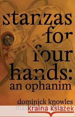 Stanzas for Four Hands: An Ophanim Mathilda Cullen Dominick Knowles 9781087919355 Woe Eroa - książka
