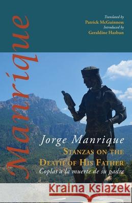 Stanzas on the Death of His Father: Coplas a la muerte de su padre Jorge Manrique Patrick McGuinness Geraldine Hazbun 9781848617728 Shearsman Books - książka