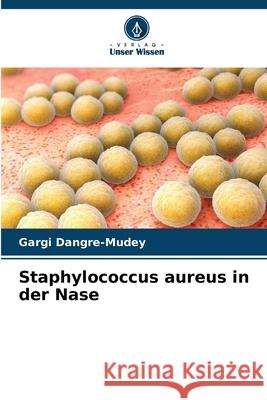 Staphylococcus aureus in der Nase Dangre-Mudey, Gargi 9786209528804 Verlag Unser Wissen - książka