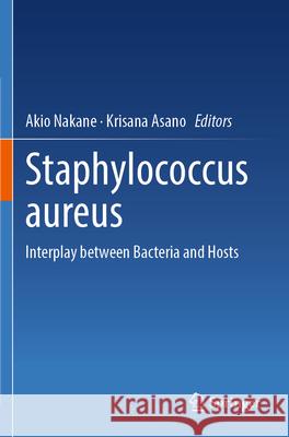 Staphylococcus Aureus: Interplay Between Bacteria and Hosts Akio Nakane Krisana Asano 9789819994304 Springer - książka