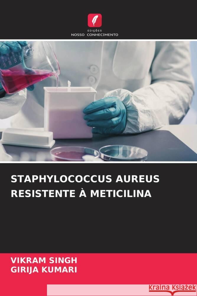 STAPHYLOCOCCUS AUREUS RESISTENTE À METICILINA Singh, Vikram, KUMARI, GIRIJA 9786204607719 Edições Nosso Conhecimento - książka