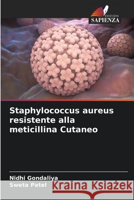 Staphylococcus aureus resistente alla meticillina Cutaneo Gondaliya, Nidhi, Patel, Sweta 9786209514807 Edizioni Sapienza - książka