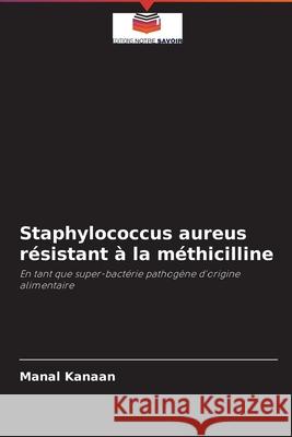 Staphylococcus aureus résistant à la méthicilline Manal Kanaan 9786204091808 Editions Notre Savoir - książka