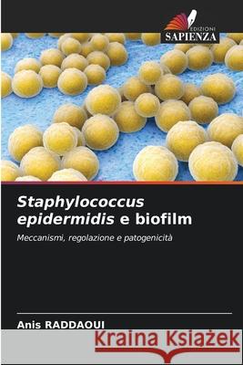 Staphylococcus epidermidis e biofilm RADDAOUI, Anis 9786209578441 Edizioni Sapienza - książka