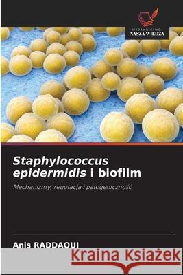 Staphylococcus epidermidis i biofilm RADDAOUI, Anis 9786209573323 Wydawnictwo Nasza Wiedza - książka