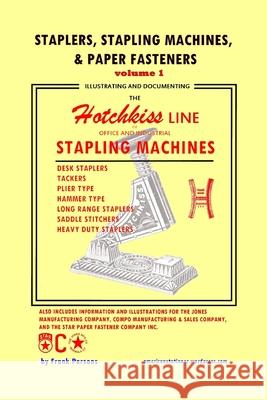 Staplers, Stapling Machines, & Paper Fasteners Volume 1: Illustrating and Documenting the Hotchkiss Line of Office and Industrial Stapling Machines Frank Parsons 9781980553960 Independently Published - książka
