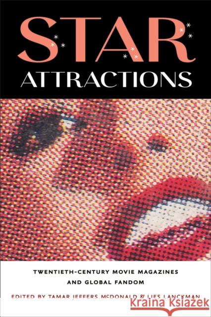 Star Attractions: Twentieth-Century Movie Magazines and Global Fandom Tamar Jeffer Lies Lanckman 9781609386733 University of Iowa Press - książka