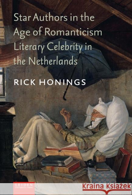 Star Authors in the Age of Romanticism: Literary Celebrity in the Netherlands Rick Honings 9789087283087 Leiden University Press - książka