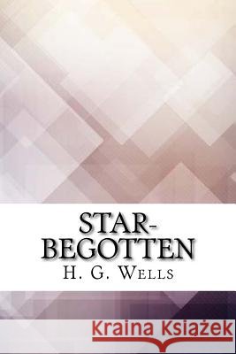 Star-begotten Wells, H. G. 9781974196166 Createspace Independent Publishing Platform - książka