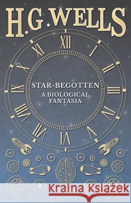 Star-Begotten - A Biological Fantasia H. G. Wells 9781473333147 H. G. Wells Library - książka