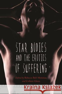 Star Bodies and the Erotics of Suffering Rebecca Bell-Metereau Colleen Glenn Nina K. Martin 9780814339398 Wayne State University Press - książka