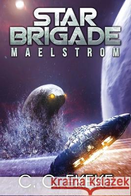 Star Brigade: Maelstrom C. C. Ekeke 9780989911955 C.C. Ekeke - książka