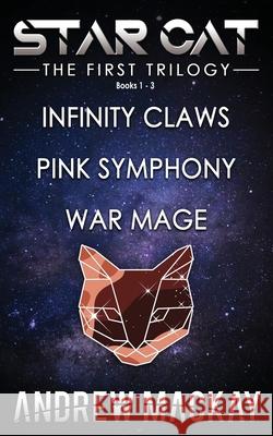 Star Cat: The First Trilogy (Books 1 - 3: Infinity Claws, Pink Symphony, War Mage): The Science Fiction & Fantasy Adventure Box Set Andrew MacKay 9781791825928 Independently Published - książka