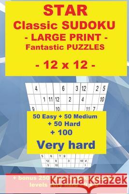 Star Classic Sudoku - Large Print - Fantastic Puzzles - 12 X 12: 50 Easy + 50 Medium + 50 Hard + 100 Very Hard + Solutions + Bonus 250 Killer Sudoku P Andrii Pitenko 9781722283315 Createspace Independent Publishing Platform - książka
