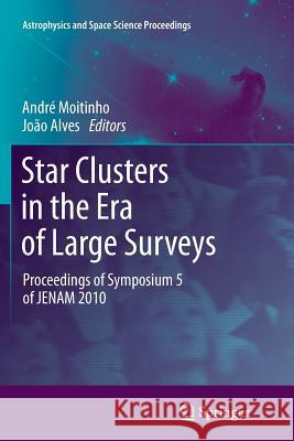Star Clusters in the Era of Large Surveys: Proceedings of Symposium 5 of Jenam 2010 Moitinho, André 9783642270697 Springer - książka