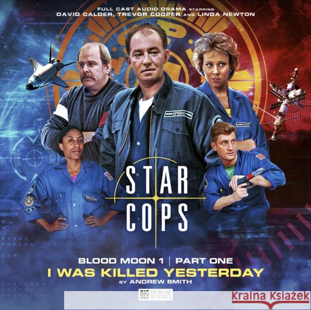 Star Cops 4.1: Blood Moon: I Was Killed Yesterday Andrew Smith 9781802403565 Big Finish Productions Ltd - książka