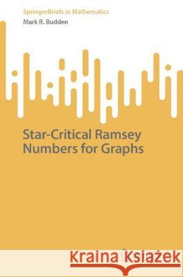 Star-Critical Ramsey Numbers for Graphs Mark R. Budden   9783031299803 Springer International Publishing AG - książka