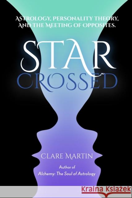 Star-Crossed: Astrology, Personality Theory and the Meeting of Opposites Clare Martin 9781910531679 Wessex Astrologer Ltd - książka