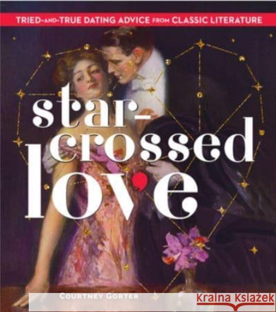 Star-Crossed Love: Tried-and-True Dating Advice from Classic Literature Courtney Gorter 9781454946205 Union Square & Co. - książka