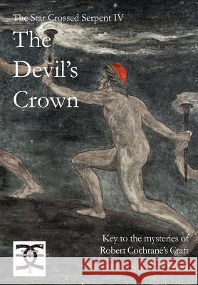 Star Crossed Serpent IV: The Devil's Crown: Key to the mysteries of Robert Cochrane's Craft Oates, Shani 9781906958404  - książka