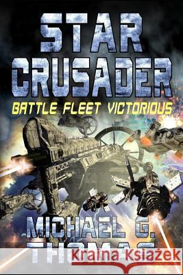 Star Crusader: Battle Fleet Victorious Michael G. Thomas 9781093828429 Independently Published - książka