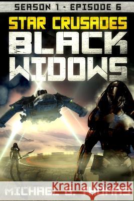 Star Crusades: Black Widows - Season 1: Episode 6 Michael G. Thomas 9781096667582 Independently Published - książka