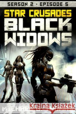 Star Crusades: Black Widows - Season 2: Episode 5 Michael G. Thomas 9781096779537 Independently Published - książka