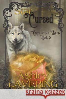 Star Cursed: Curse of the Beast Book Two Ashley Lavering 9780985570330 Silvermist Publishing LLC - książka