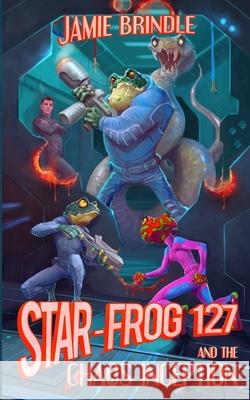 Star Frog 127, and the Chaos Inception Jamie Brindle 9781914186028 Jamie Brindle - książka