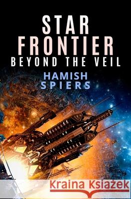 Star Frontier: Beyond the Veil Hamish Spiers 9780648547907 Hamish Spiers - książka