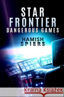 Star Frontier: Dangerous Games Hamish Spiers 9780648547914 Hamish Spiers - książka