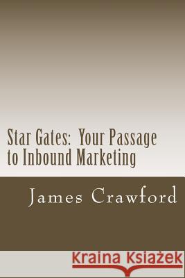 Star Gates: Your Passage to Inbound Marketing James Crawford 9781453755235 Createspace - książka