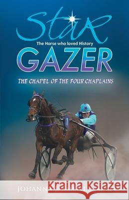 Star Gazer the Horse Who Loved History: The Chapel of the Four Chaplains Johanna J Smith 9781662905209 Gatekeeper Press - książka