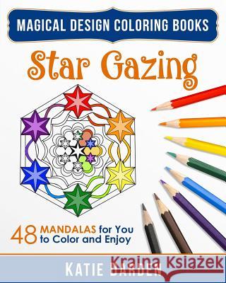 Star Gazing: 48 Mandalas for You to Color & Enjoy Katie Darden Magical Design Studios 9781516921102 Createspace - książka