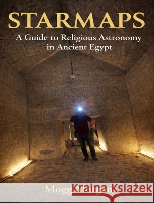 Star Maps: A Guide to Religious Astronomy in Ancient Egypt Mogg Morgan 9781914153358 Mandrake - książka