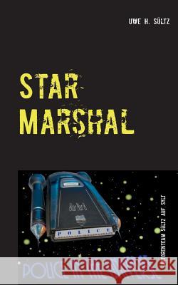 Star Marshal - Police in the Universe Uwe H. Sultz 9783739226170 Books on Demand - książka