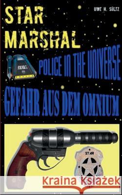 Star Marshal - Police in the Universe - Gefahr aus dem Omnium Uwe H. Sultz 9783739248929 Books on Demand - książka