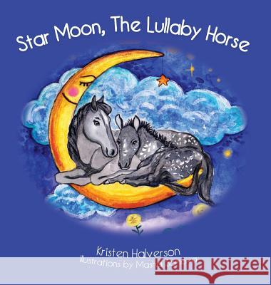 Star Moon: The Lullaby Horse Kristen Halverson, Masha Somova 9781645709442 Kristen Halverson - książka
