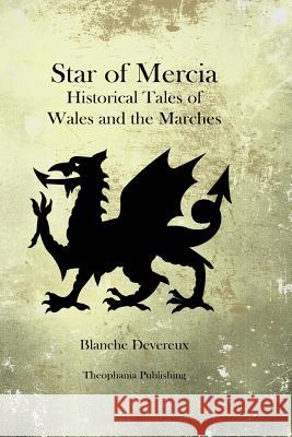 Star of Mercia: Historical Tales of Wales and the Marches Blanche Devereux 9781480081383 Createspace - książka