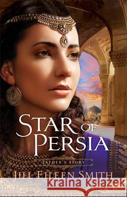 Star of Persia Jill Eileen Smith 9780800737788 Fleming H. Revell Company - książka
